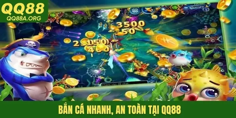 Bắn cá nhanh, an toàn tại QQ88