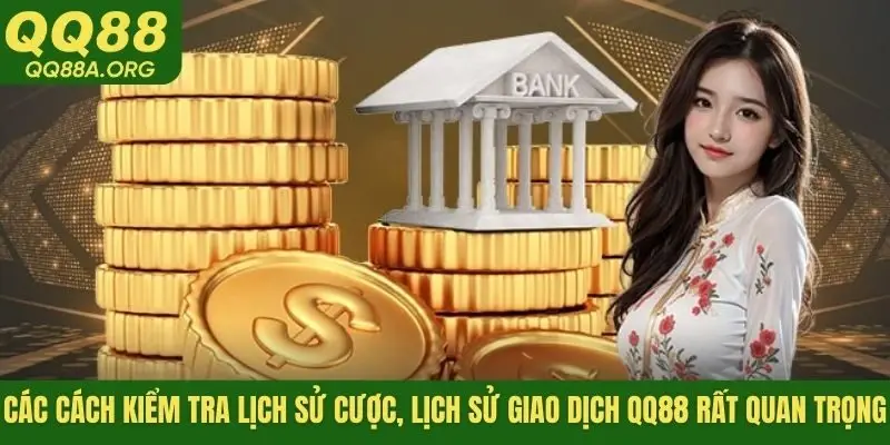 Các cách kiểm tra lịch sử cược, lịch sử giao dịch QQ88 rất quan trọng