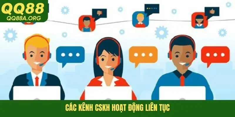 Các kênh CSKH hoạt động liên tục