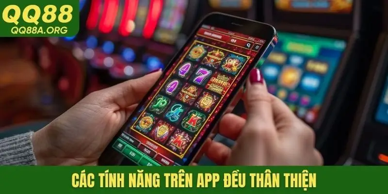 Các tính năng trên app đều thân thiện