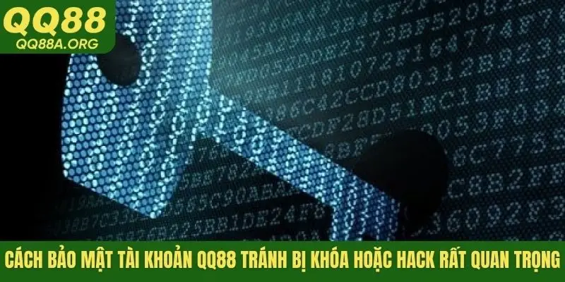 Cách bảo mật tài khoản QQ88 tránh bị khóa hoặc hack rất quan trọng