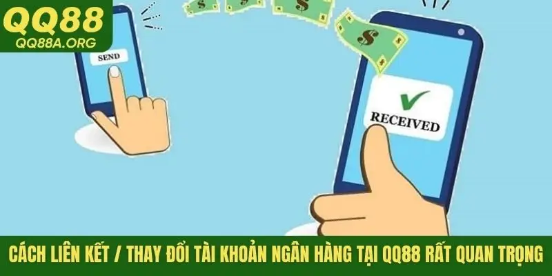 Cách liên kết / thay đổi tài khoản ngân hàng tại QQ88 rất quan trọng