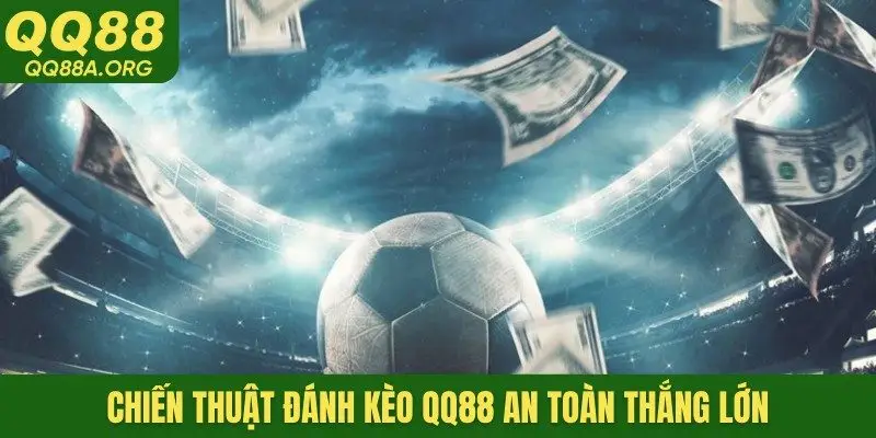 Chiến thuật đánh kèo QQ88 an toàn thắng lớn