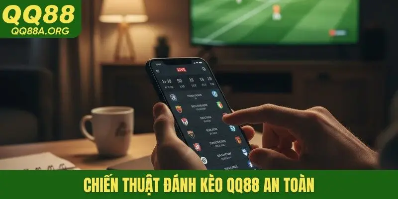 Chiến thuật đánh kèo QQ88 an toàn
