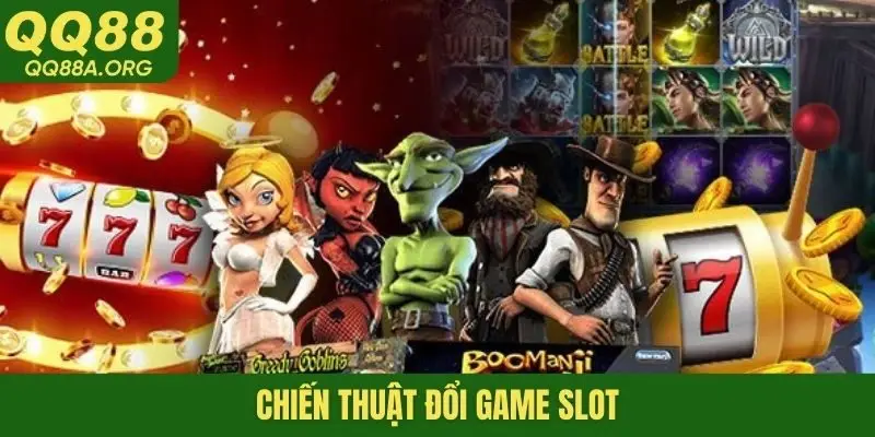 Chiến thuật đổi game slot