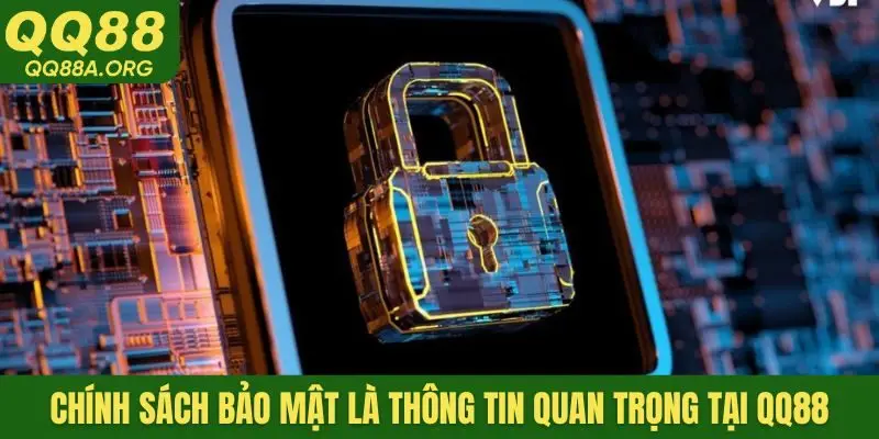 Chính sách bảo mật là thông tin quan trọng tại QQ88