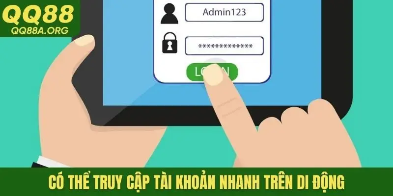 Có thể truy cập tài khoản nhanh trên di động