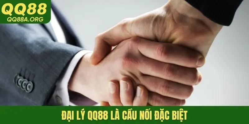 Đại lý QQ88 là cầu nối đặc biệt