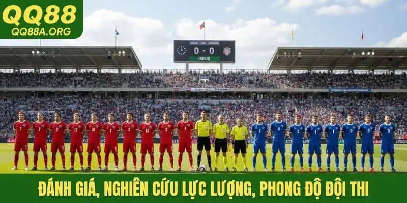 Đánh giá, nghiên cứu lực lượng, phong độ đội thi