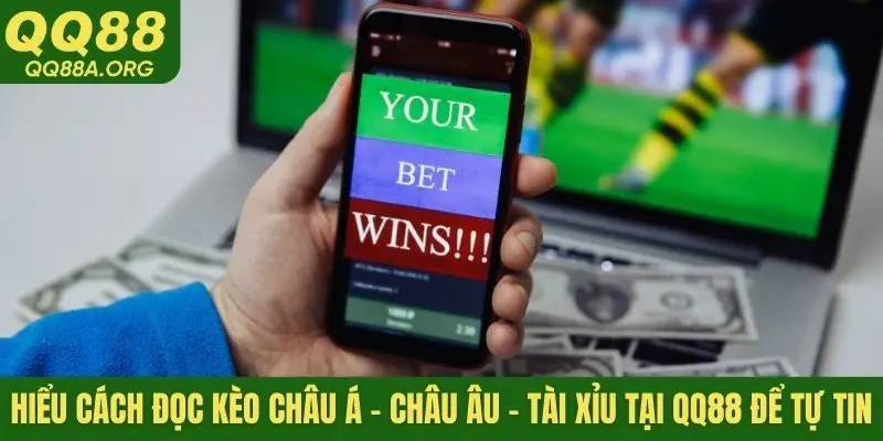HIểu cách đọc kèo châu Á - châu Âu - Tài Xỉu tại QQ88 để tự tin