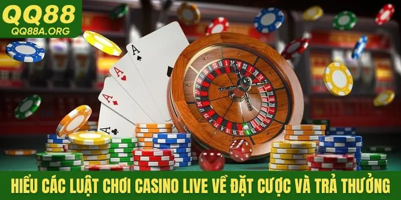 Hiểu rõ các luật chơi casino live về đặt cược và trả thưởng