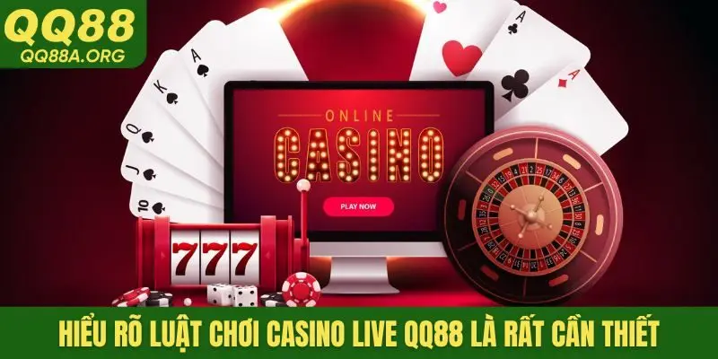 Hiểu rõ luật chơi casino live QQ88 là rất cần thiết