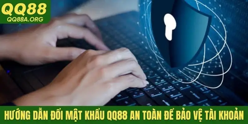 Hướng dẫn đổi mật khẩu QQ88 an toàn để bảo vệ tài khoản