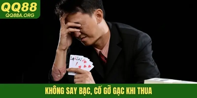 Không say bạc, cố gỡ gạc khi thua
