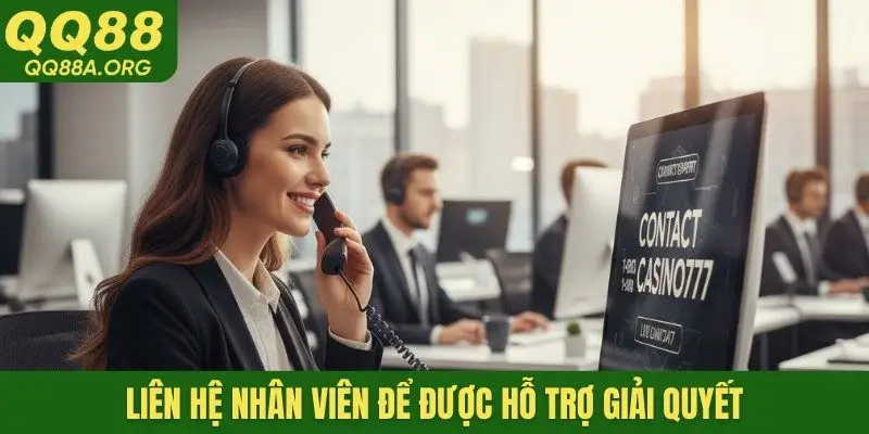 Liên hệ nhân viên để được hỗ trợ giải quyết