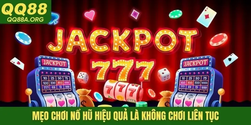 Mẹo chơi nổ hũ hiệu quả là không chơi liên tục