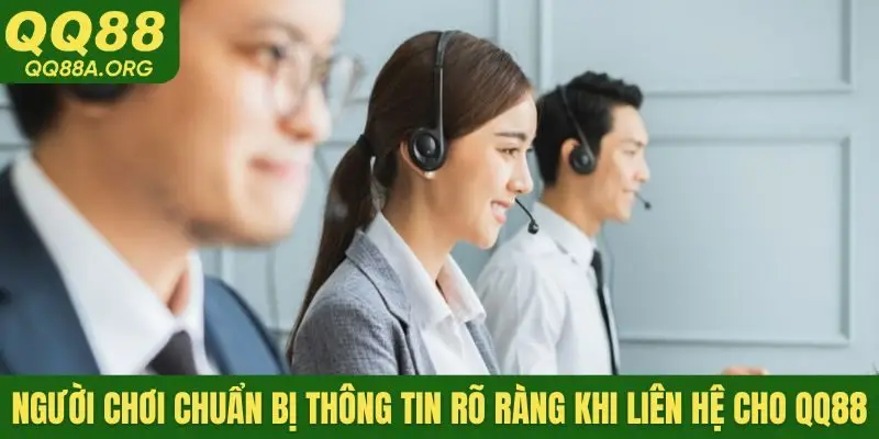 Người chơi chuẩn bị thông tin rõ ràng khi liên hệ cho QQ88