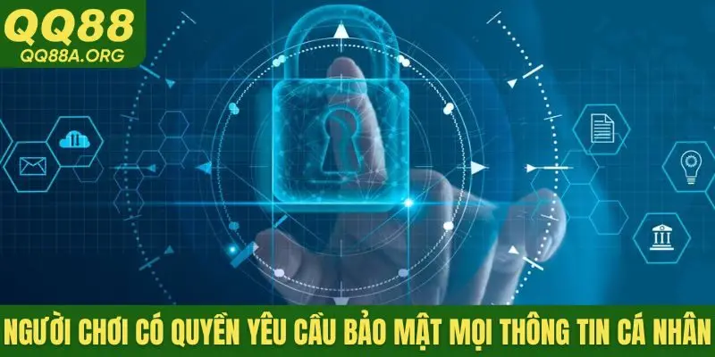 Người chơi có quyền yêu cầu bảo mật mọi thông tin cá nhân