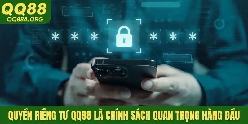 Quyền riêng tư QQ88 là chính sách quan trọng hàng đầu