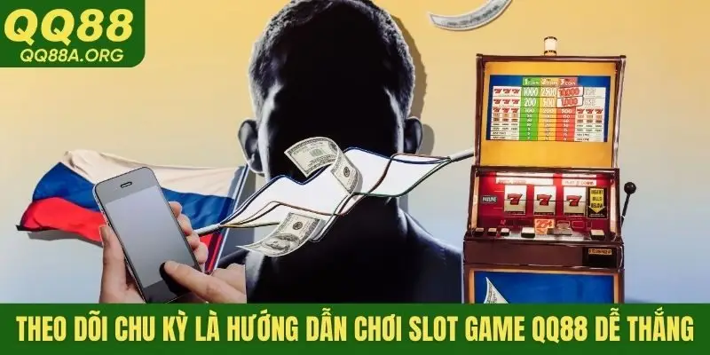 Theo dõi chu kỳ là hướng dẫn chơi slot game QQ88 dễ thắng