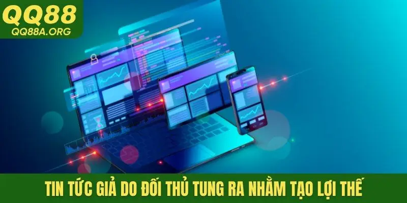 Tin tức giả do đối thủ tung ra nhằm tạo lợi thế