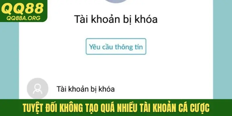 Tuyệt đối không tạo quá nhiều tài khoản cá cược