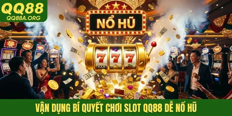 Vận dụng bí quyết chơi slot QQ88 dễ nổ hũ