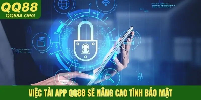 Việc tải app QQ88 sẽ nâng cao tính bảo mật